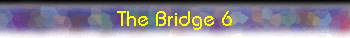  The Bridge 6 
